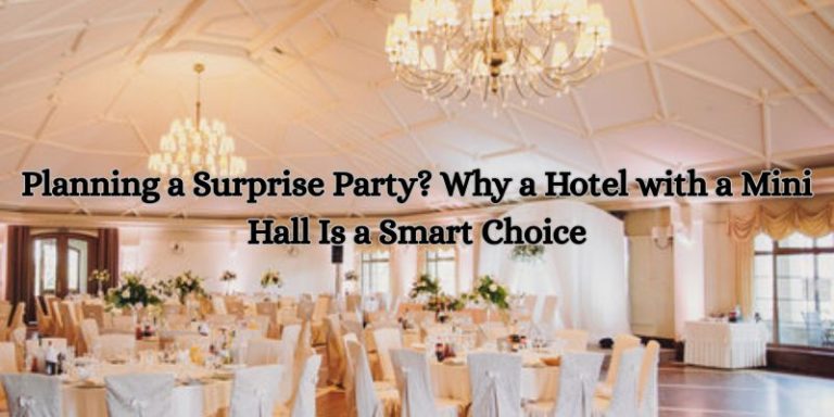 Planning a Surprise Party Why a Hotel with a Mini Hall Is a Smart Choice