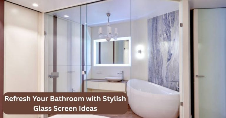 Refresh Your Bathroom with Stylish Glass Screen Ideas