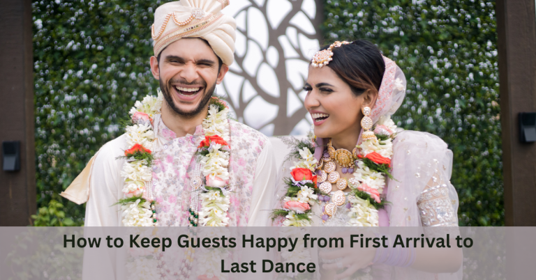 How to Keep Guests Happy from First Arrival to Last Dance